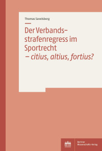 Thomas Savelsberg — Der Verbandsstrafenregress im Sportrecht – citius, altius, fortius?