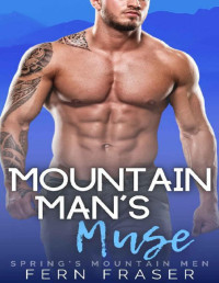 Fern Fraser [Fraser, Fern] — Mountain Man's Muse: Instalove Mountain Man & Curvy Girl Steamy Short Romance (Spring's Mountain Men)