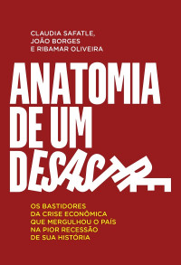 Claudia Safatle, João Borges e Ribamar Oliveira — Anatomia de um desastre