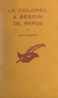 Jean Brunoy [Brunoy, Jean] — Le colonel à besoin de repos