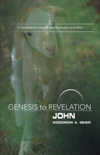 Geier, Woodrow A.; — Genesis to Revelation: John Participant Book: A Comprehensive Verse-by-Verse Exploration of the Bible