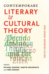 edited by Michael Groden, Martin Kreiswirth & Imre Szeman — Contemporary Literary and Cultural Theory: The Johns Hopkins Guide