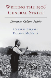 Dougal McNeill — Writing the 1926 General Strike: Literature, Culture, Politics