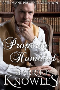 Harriet Knowles , A Lady — Properly Humbled: A Pride and Prejudice Variation
