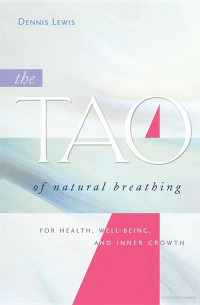 Dennis Lewis; Master Mantak Chia — The Tao of Natural Breathing: For Health, Well-Being, and Inner Growth