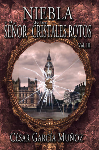 García Muñoz, César — Niebla y el Señor de los Cristales Rotos. Volumen 3 (Spanish Edition)