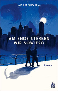 Adam Silvera — Am Ende sterben wir sowieso