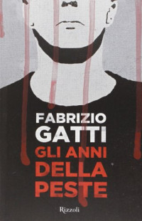 Gatti Fabrizio [Gatti Fabrizio] — Gatti Fabrizio - 2013 - Gli anni della peste