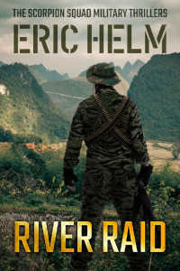 Eric Helm — River Raid (The Scorpion Squad Military Thrillers Book 4)