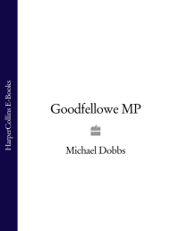 Dobbs, Michael — [Thomas Goodfellowe 01] • Goodfellowe MP