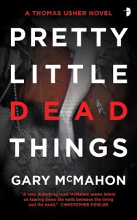 Gary McMahon — Pretty Little Dead Things (A Thomas Usher Novel)