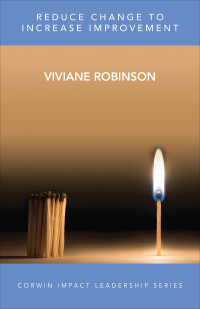 Viviane Robinson; — Reduce Change to Increase Improvement