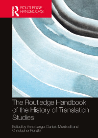 Anne Lange;Daniele Monticelli;Christopher Rundle; & Daniele Monticelli & Christopher Rundle — The Routledge Handbook of the History of Translation Studies