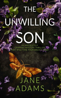 JANE ADAMS — THE UNWILLING SON an absolutely gripping mystery thriller that will take your breath away