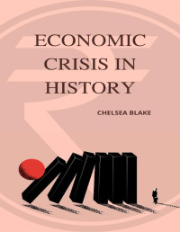 BLAKE, CHELSEA — ECONOMIC CRISES IN HISTORY