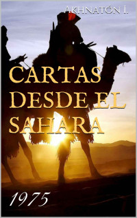 Akhnatón Ibáñez Rodríguez — Cartas desde el Sahara. 1975 (Spanish Edition)