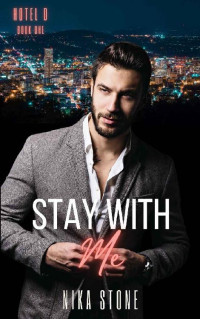 Nika Stone — Stay With Me (Hotel D Book 1)