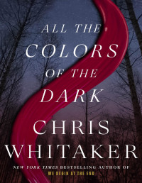 Chris Whitaker — All the Colors of the Dark