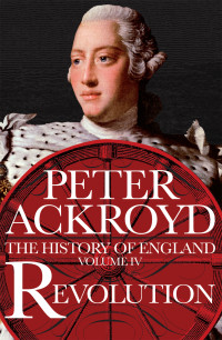 Peter Ackroyd  — Revolution: The History of England, Volume 4