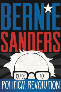 Bernie Sanders — Bernie Sanders Guide to Political Revolution