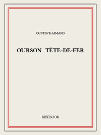 Gustave Aimard [Aimard, Gustave] — Ourson Tête-de-Fer