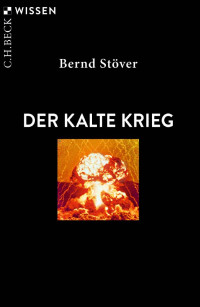 Bernd Stöver — Der Kalte Krieg