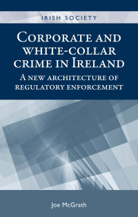 Joe McGrath; — Corporate and White-collar Crime in Ireland