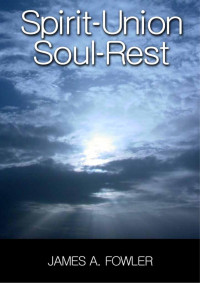 James A. Fowler — Spirit-Union Allows for Soul-Rest