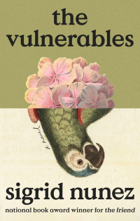 Sigrid Nunez — The Vulnerables: A Novel