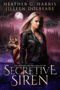 Heather G. Harris & Jilleen Dolbeare — The Vampire and the Case of the Secretive Siren: An Urban Fantasy Novel (The Portlock Paranormal Detective Series Book 2)