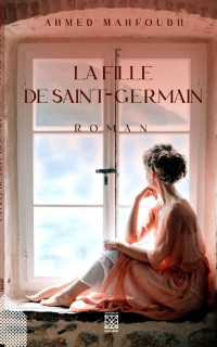 AHMED MAHFOUDH — LA FILLE DE SAINT-GERMAIN: Roman (French Edition)