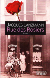 Jacques Lanzmann — Rue des rosiers