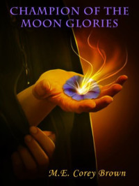 M. E. Corey Brown — Champion of the Moon Glories: Moon Glories Saga #1