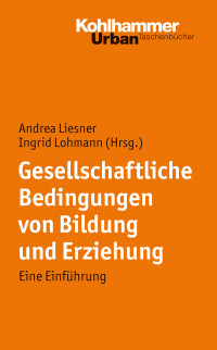 Andrea Liesner, Ingrid Lohmann & Ingrid Lohmann — Gesellschaftliche Bedingungen von Bildung und Erziehung