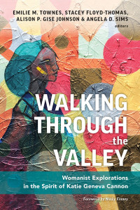 Emilie M. Townes;Stacey Floyd-Thomas;Alison P. Gise-Johnson;Angela D. Sims; — Walking Through the Valley