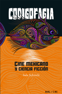 Itala Schmelz; — Codigofagia. Cine mexicano y ciencia ficcin