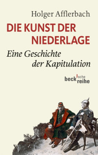 Afflerbach, Holger. — Die Kunst der Niederlage