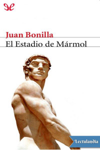 Juan Bonilla — El estadio de mármol