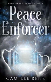 Camille Rene — Peace Enforcer: Soul Realm Series Book 3