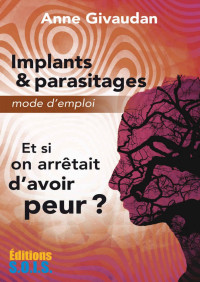 Anne Givaudan — Implants & parasitages – Mode d’emploi (French Edition)