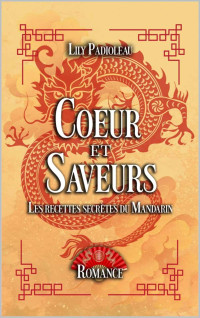 Lily Padioleau — Coeur & Saveurs: Les recettes secrètes du Mandarin (ROMANCE) (French Edition)