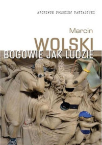 Marcin Wolski — Bogowie jak ludzie