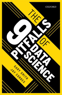 Gary Smith & Jay Cordes — The 9 Pitfalls of Data Science