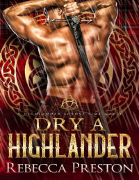 Rebecca Preston — Dry A Highlander: A Scottish Time Travel Romance (A Highlander Across Time Book 7)