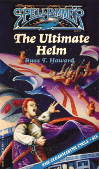 Russ T. Howard — Spelljammer: The Cloakmaster Cycle, Book 06 - The Ultimate Helm