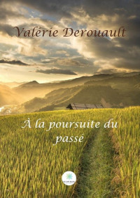 Valérie Derouault [Derouault, Valérie] — À la poursuite du passé