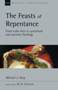 Michael J. Ovey; — The Feasts of Repentance