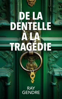 Ray Gendre — De la dentelle à la tragédie