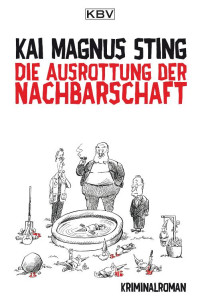 Kai Magnus Sting — Die Ausrottung der Nachbarschaft