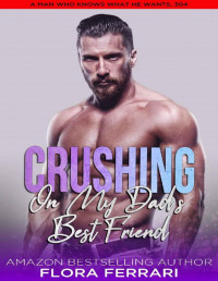 Flora Ferrari — Crushing On My Dad's Best Friend: A Steamy Standalone Instalove Romance